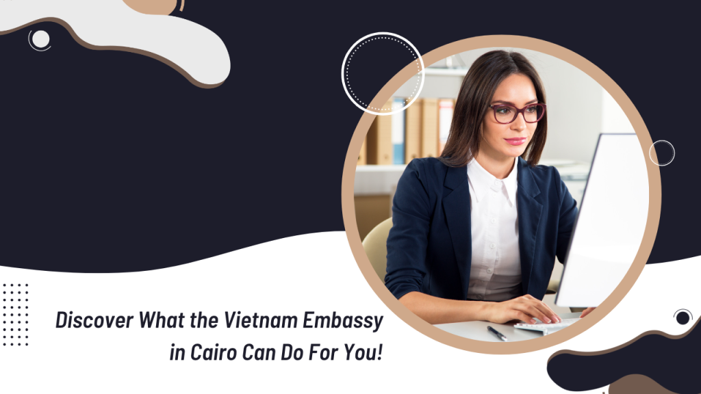Discover What The Vietnam Embassy In Cairo Can Do For You 👉 🇻🇳 5118